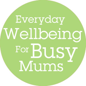 Everyday Wellbeing for Busy Mums Everyday Wellbeing for Busy Mums